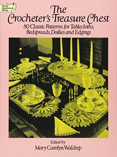 The Crocheter's Treasure Chest: 80 Classic Patterns for Tablecloths, Bedspreads, Doilies and Edgings (Dover Knitting, Crochet, Tatting, Lace)