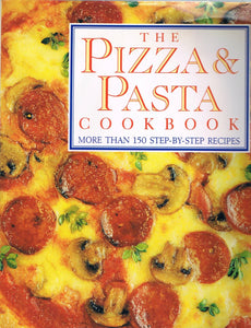 The Pizza & Pasta Cookbook (More Than 150 Step-By-Step Recipes)