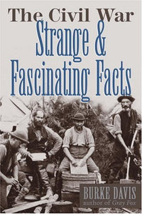 The Civil War: Strange & Fascinating Facts