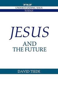 Jesus and the Future (Understanding Jesus Today)