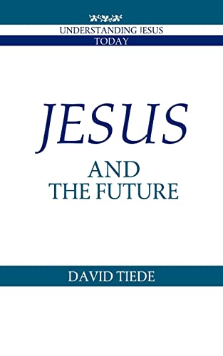 Jesus and the Future (Understanding Jesus Today)