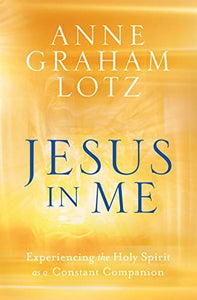 Jesus in Me: Experiencing the Holy Spirit as a Constant Companion