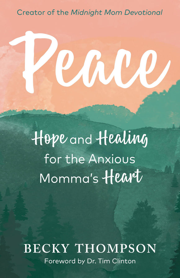 Peace: Hope and Healing for the Anxious Momma's Heart