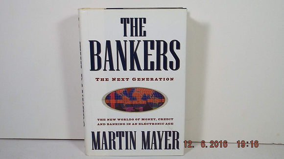 The Bankers: The Next Generation The New Worlds of Money, Credit and Banking in an Electronic Age