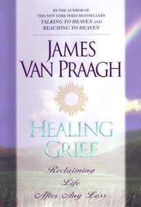 Healing Grief : Reclaiming Life After Any Loss