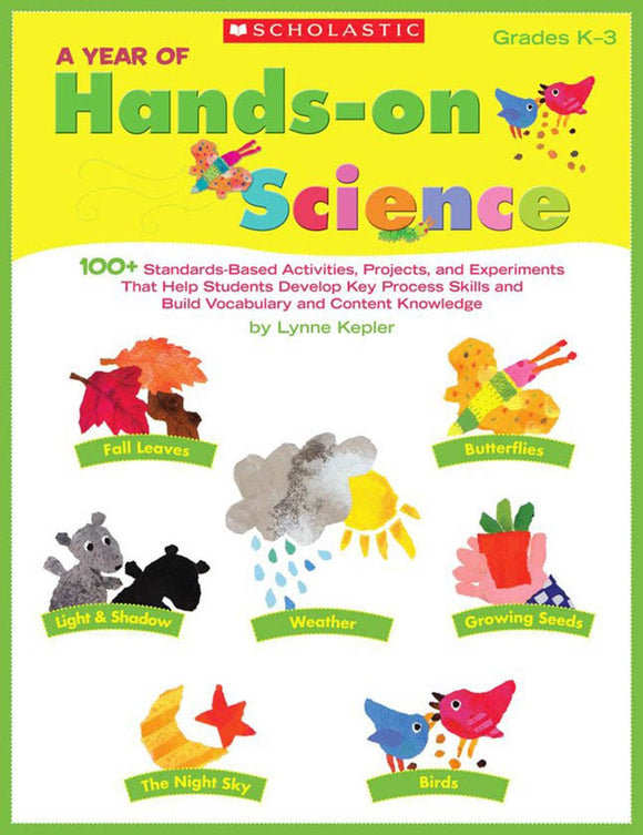 A Year of Hands-on Science: 100+ Standards-Based Activities, Projects, and Experiments That Help Students Develop Key Process Skills and Build Vocabulary and Content Knowledge