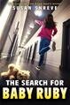 THE SEARCH FOR BABY RUBY