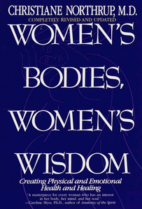 Women's Bodies, Women's Wisdom: Creating Physical and Emotional Health and Healing