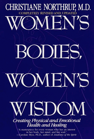 Women's Bodies, Women's Wisdom: Creating Physical and Emotional Health and Healing