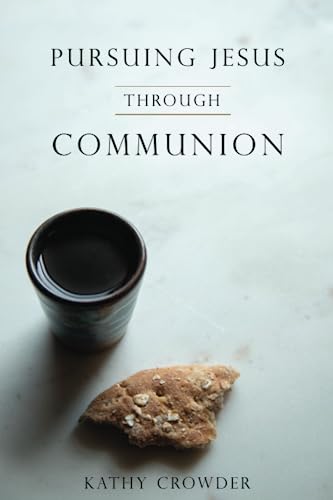 Pursuing Jesus Through Communion