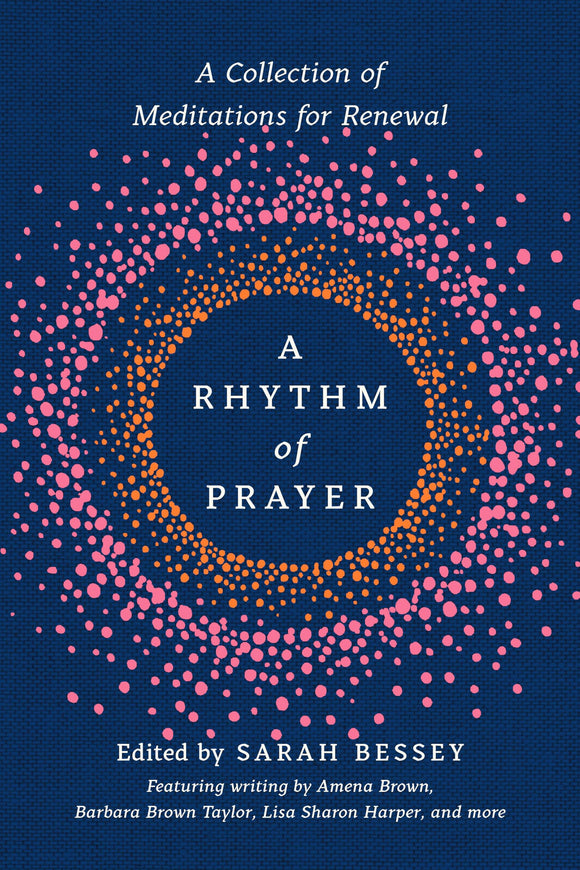 A Rhythm of Prayer: A Collection of Meditations for Renewal