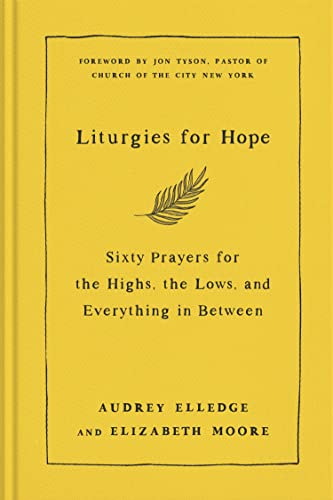 Liturgies for Hope Sixty Prayers for the Highs, the Lows, and Everything in Between