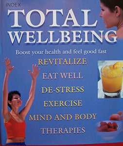 Total Wellbeing Boost Your Health and Feel Good Fast