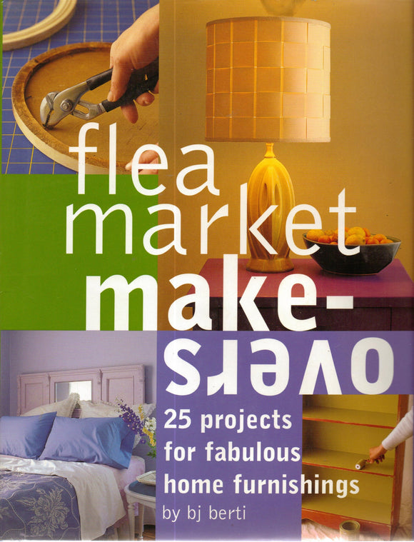 Flea Market Makeovers: 25 Projects for Fabulous Home Furnishings