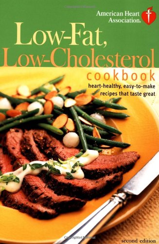 American Heart Association Low-Fat, Low-Cholesterol Cookbook, Second Edition: Heart-Healthy, Easy-To-Make Recipes That Taste Great