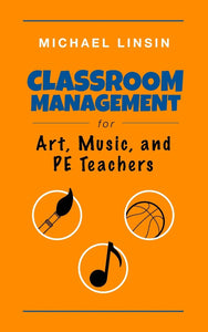 Classroom Management for Art, Music, and PE Teachers