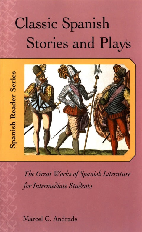 Classic Spanish Stories and Plays : The Great Works of Spanish Literature for Intermediate Students