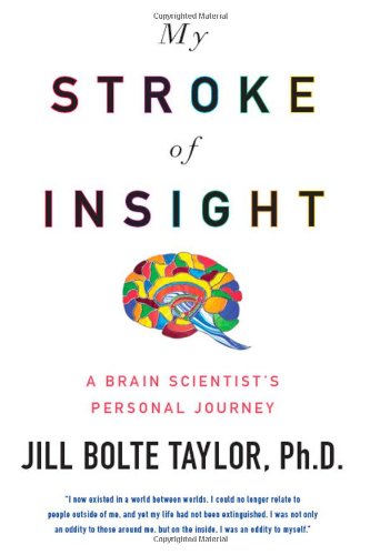 My Stroke of Insight: A Brain Scientist's Personal Journey