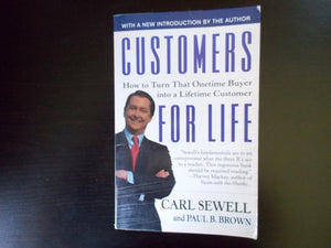 CUSTOMERS FOR LIFE: HOW TO TURN THAT ONE TIME BUYER INTO A LIFELONG CUSTOMER