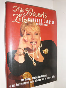 THIS BROADS LIFE: RAUCIUS RIVETING AUTOB MOST OUTRAGEOUS RADIO-TALK SHOW HOST: The Raucous, Riveting Autobiography of the Most Outrageous Radio Talk-Show Host in America Today