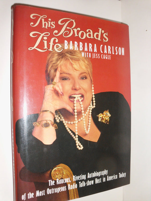 THIS BROADS LIFE: RAUCIUS RIVETING AUTOB MOST OUTRAGEOUS RADIO-TALK SHOW HOST: The Raucous, Riveting Autobiography of the Most Outrageous Radio Talk-Show Host in America Today