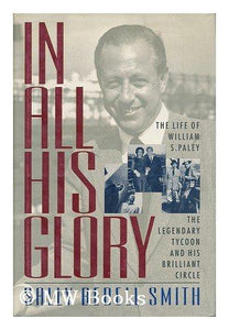 In All His Glory: The Life of William S. Paley : The Legendary Tycoon and His Brilliant Circle