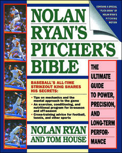 Nolan Ryan's Pitcher's Bible: The Ultimate Guide to Power, Precision, and Long-Term Perfor