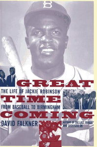 GREAT TIME COMING: The Life Of Jackie Robinson From Baseball to Birmingham