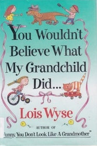You Wouldn't Believe What My Grandchild Did...