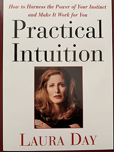 Practical Intuition: How to Harness the Power of Your Instinct and Make It Work for You