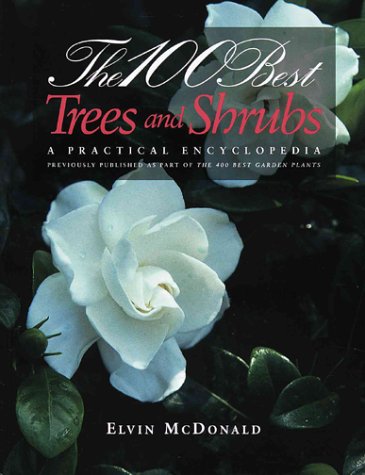 The 100 Best Trees and Shrubs: A Practical Encyclopedia