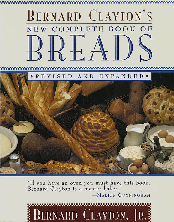 Bernard Clayton's New Complete Book of Breads: Revised and Expanded