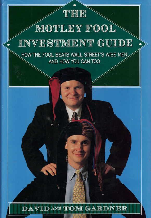 The Motley Fool Investment Guide ~ How the Fool Beats Wall Street's Wise Men and How You Can Too