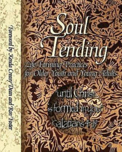 Soul Tending: Life Forming Practices for Older Youth and Young Adults