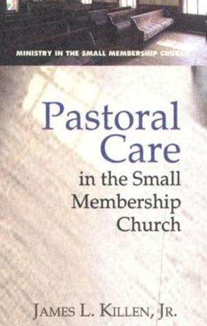 Pastoral Care in the Small Membership Church (Ministry in the Small Membership Church)