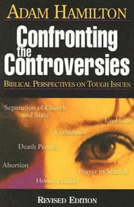 Confronting the Controversies: Biblical Perspectives on Tough Issues