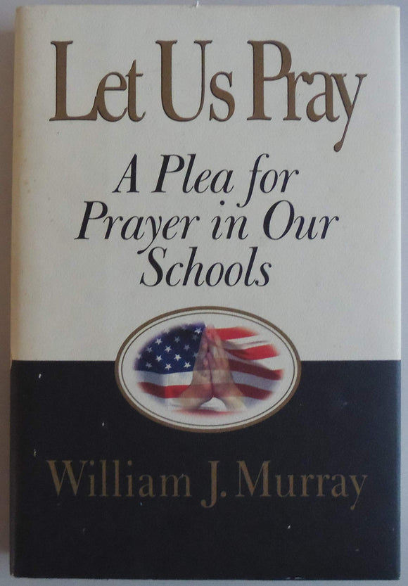 Let Us Pray: A Plea for Prayer in Our Schools