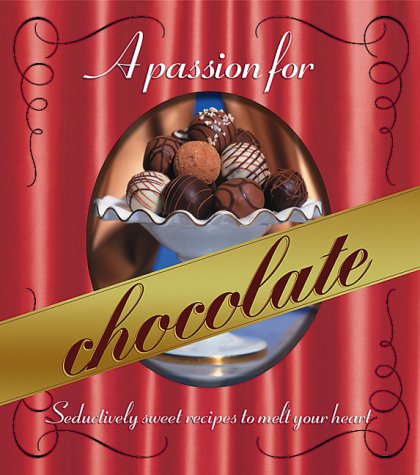 A Passion for Chocolate: Seductively sweet recipes to melt your heart (Better Homes and Gardens Test Kitchen)