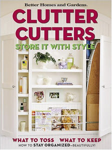 Clutter Cutters: Store It with Style (Better Homes & Gardens)