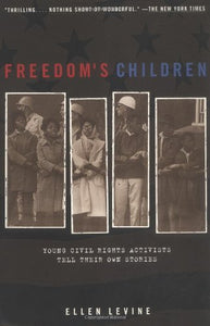 Freedom's Children: Young Civil Rights Activists Tell Their Own Stories