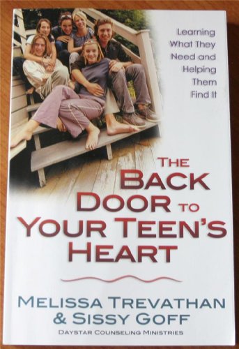 The Back Door to Your Teen's Heart: Learning What They Need and Helping Them Find It