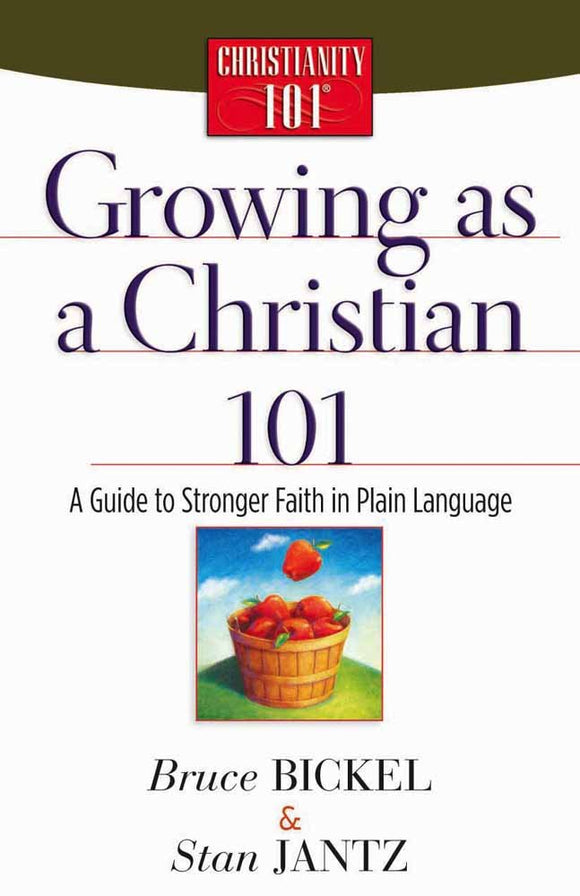 Growing as a Christian 101: A Guide to Stronger Faith in Plain Language (Christianity 101)