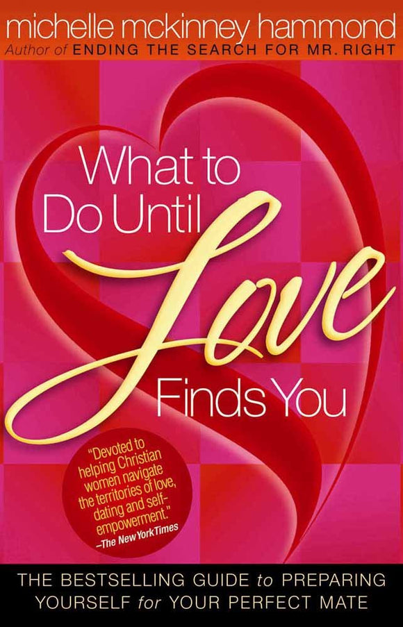 What to Do Until Love Finds You: The Bestselling Guide to Preparing Yourself for Your Perfect Mate