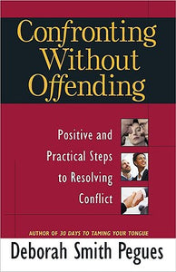 Confronting Without Offending: Positive and Practical Steps to Resolving Conflict