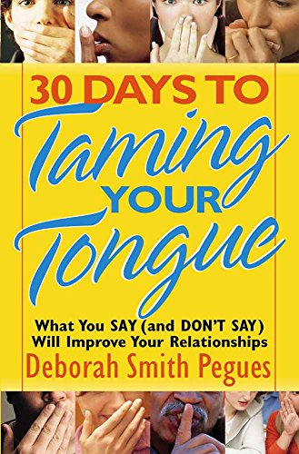 30 Days to Taming Your Tongue: What You Say (and Don't Say) Will Improve Your Relationships