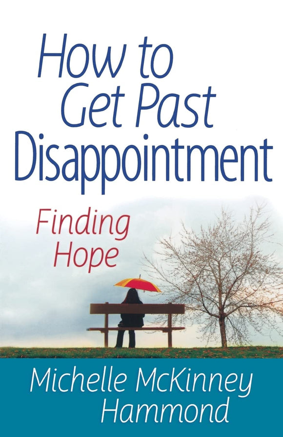 How to Get Past Disappointment: Finding Hope (Matters of the Heart Series)