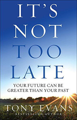 It's Not Too Late: Your Future Can Be Greater Than Your Past