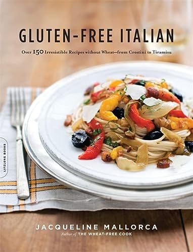 Gluten-Free Italian: Over 150 Irresistible Recipes without Wheat -- from Crostini to Tiramisu