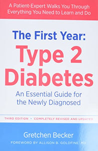 The First Year: Type 2 Diabetes: An Essential Guide for the Newly Diagnosed (Marlowe Diabetes Library)