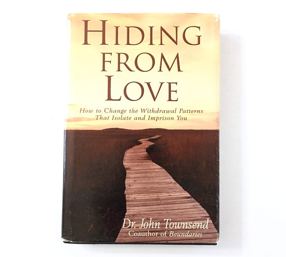 Hiding From Love: How to Change the Withdrawal Patterns That Isolate and Imprison You